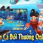 bắn cá online đổi thưởng
